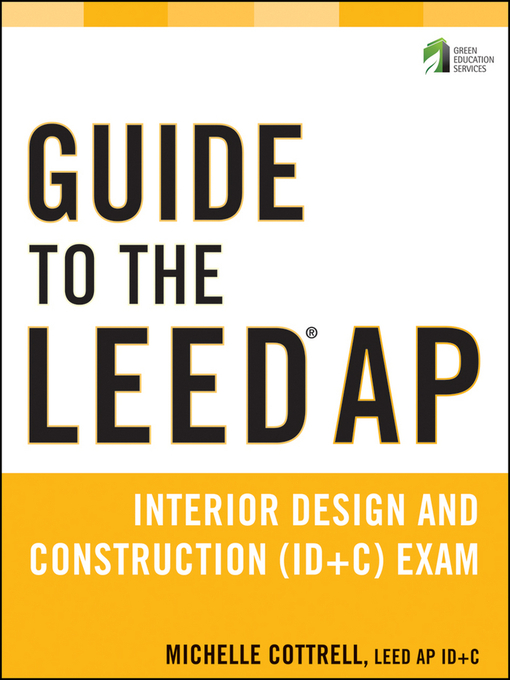Title details for Guide to the LEED AP Interior Design and Construction (ID+C) Exam by Michelle Cottrell - Available